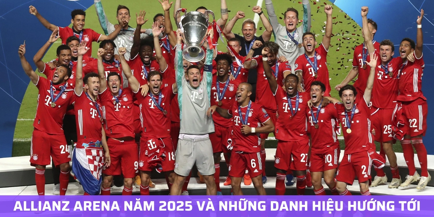 Allianz Arena năm 2025 và những danh hiệu hướng tới