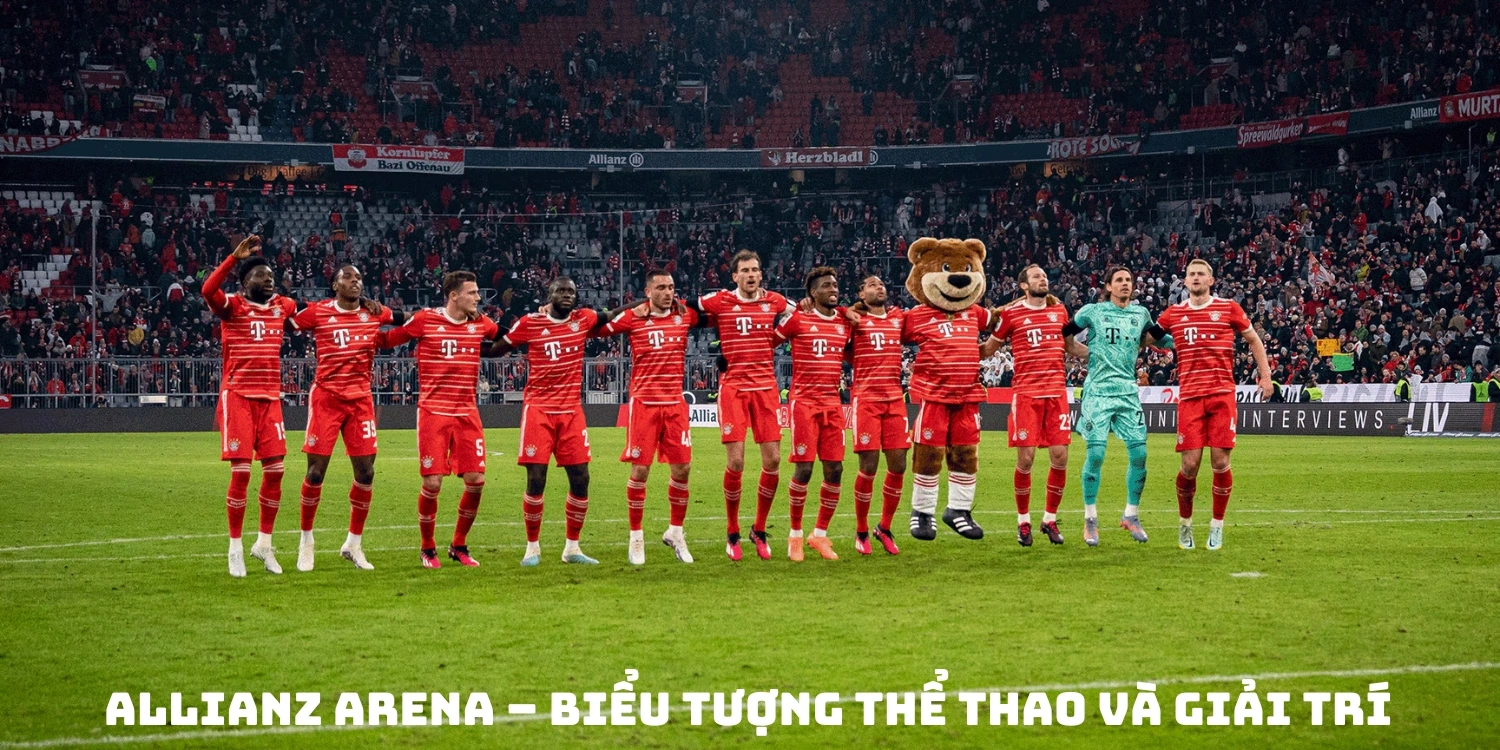 Allianz Arena – Biểu tượng thể thao và giải trí