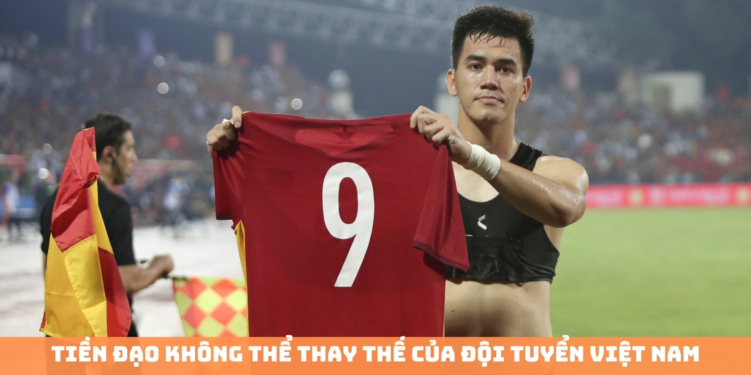 Tiền đạo không thể thay thế của đội tuyển Việt Nam