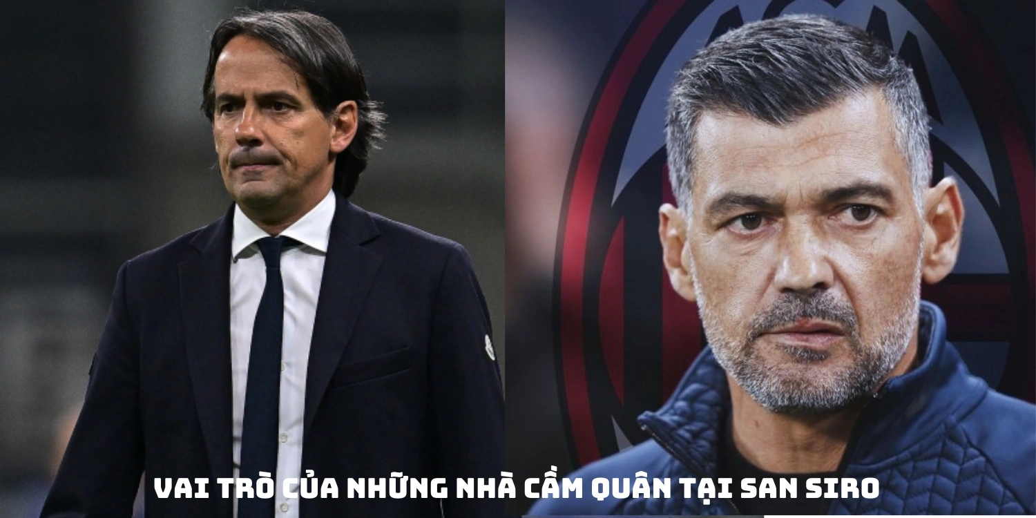 Vai trò của những nhà cầm quân tại San Siro