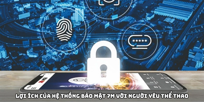 Lợi ích của hệ thống bảo mật 7m với người yêu thể thao