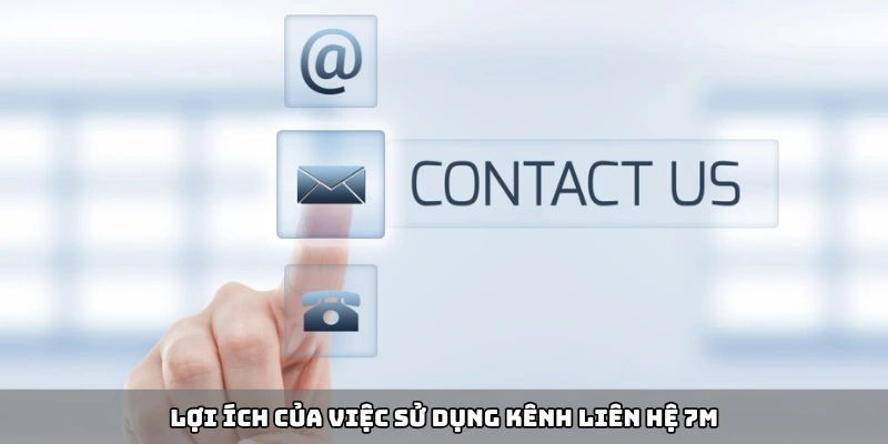 Lợi ích của việc sử dụng kênh liên hệ 7m