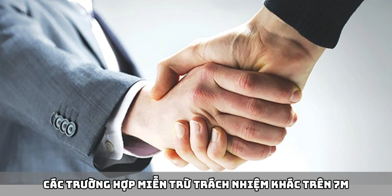 Các trường hợp miễn trừ trách nhiệm trên 7m
